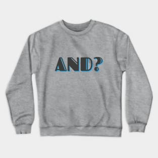 And? Crewneck Sweatshirt
